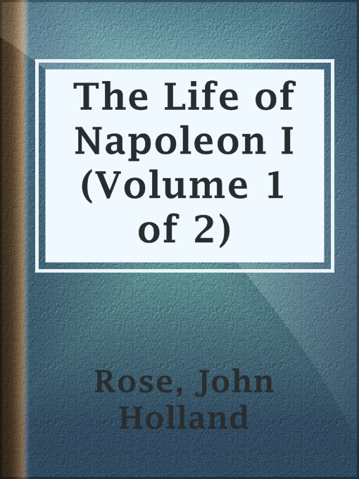 Title details for The Life of Napoleon I (Volume 1 of 2) by John Holland Rose - Available